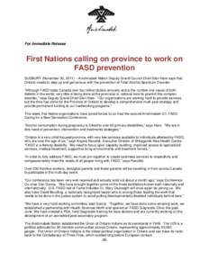 For Immediate Release  First Nations calling on province to work on FASD prevention SUDBURY (November 30, 2011) – Anishinabek Nation Deputy Grand Council Chief Glen Hare says that Ontario needs to step up and get serio