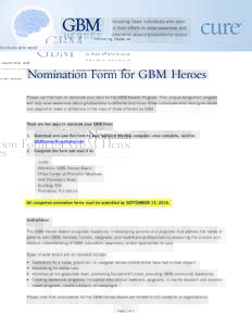 Honoring those individuals who excel in their efforts to raise awareness and education around glioblastoma cancer. Nomination Form for GBM Heroes Please use this form to nominate your hero for the GBM Awards Program. Thi