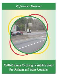 M-0446 Ramp Metering Feasibility Study for Durham and Wake Counties Performance Measures Notice This document and its contents have been prepared and are intended solely for the North Carolina Department of Transportati