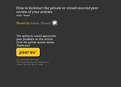 How to kickstart the private or crowd sourced peer review of your articles Aalam Wassef Shared by Aalam Wassef