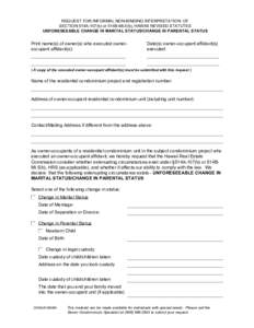 REQUEST FOR INFORMAL NON-BINDING INTERPRETATION OF SECTION 514A-107(b) or 514B-98.5(b), HAWAII REVISED STATUTES UNFORESEEABLE CHANGE IN MARITAL STATUS/CHANGE IN PARENTAL STATUS Print name(s) of owner(s) who executed owne