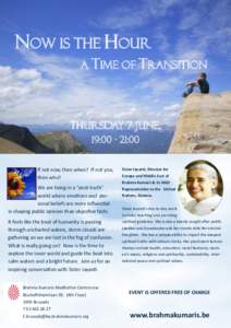 Now is the Hour a time of transition Thursday 7 June, 19::00 If not now, then when? If not you,