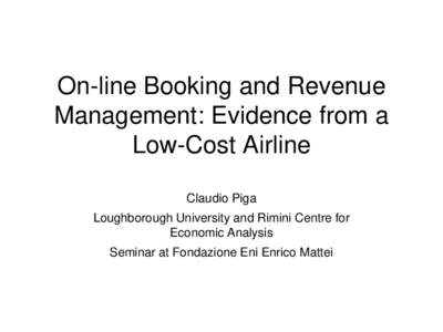 On-line Booking and Revenue Management: Evidence from a Low-Cost Airline Claudio Piga Loughborough University and Rimini Centre for Economic Analysis