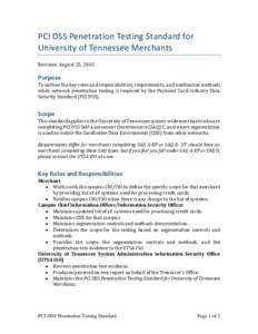 PCI DSS Penetration Testing Standard for University of Tennessee Merchants Revision: August 25, 2015 Purpose To outline the key roles and responsibilities, requirements, and notification methods
