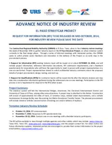 ADVANCE NOTICE OF INDUSTRY REVIEW EL PASO STREETCAR PROJECT REQUEST FOR INFORMATION (RFI) TO BE RELEASED IN MID-OCTOBER, 2014, FOR INDUSTRY REVIEW PLEASE SAVE THE DATE The Camino Real Regional Mobility Authority (CRRMA) 