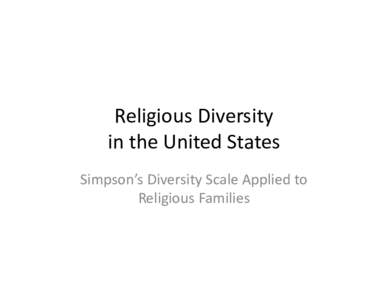 Religious Diversity in the United States Simpson’s Diversity Scale Applied to Religious Families  What is diversity?