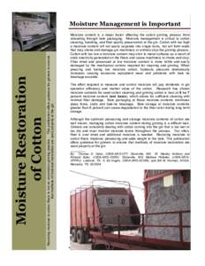 Restoring moisture to cotton fibers is not an uncommon ginning practice. This publication offers guidance for ginners to ensure that methods of moisture restoration are used properly at the gin. Moisture Restoration of C