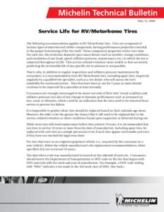 Michelin Technical Bulletin May 15, 2006 Service Life for RV/Motorhome Tires The following recommendation applies to RV/Motorhome tires. Tires are composed of various types of material and rubber compounds, having perfor