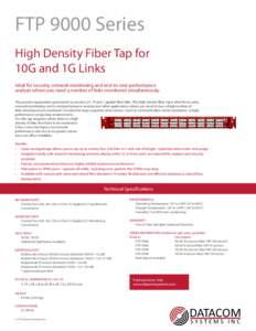 FTP 9000 Series High Density Fiber Tap for 10G and 1G Links Ideal for security, network monitoring and end-to-end performance analysis where you need a number of links monitored simultaneously. This passive tap provides 