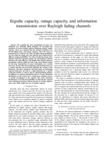 Ergodic capacity, outage capacity, and information transmission over Rayleigh fading channels Sayantan Choudhury and Jerry D. Gibson Department of Electrical and Computer Engineering University of California, Santa Barba