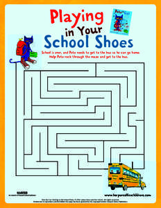 Playing in Your School Shoes School is over, and Pete needs to get to the bus so he can go home. Help Pete rock through the maze and get to the bus.