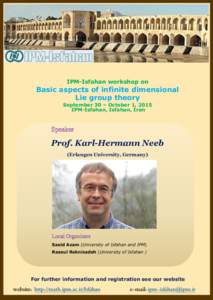 IPM-Isfahan workshop on  Basic aspects of infinite dimensional Lie group theory September 30 – October 1, 2015 IPM-Isfahan, Isfahan, Iran