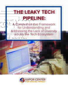 THE LEAKY TECH PIPELINE: A Comprehensive Framework for Understanding and Addressing the Lack of Diversity across the Tech Ecosystem