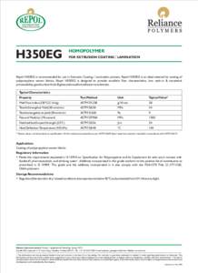 H350EG  HOMOPOLYMER FOR EXTRUSION COATING / LAMINATION  Repol H350EG is recommended for use in Extrusion Coating / Lamination process. Repol H350EG is an ideal material for coating of