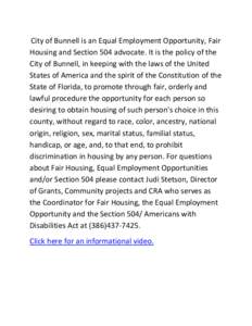 City of Bunnell is an Equal Employment Opportunity, Fair Housing and Section 504 advocate. It is the policy of the City of Bunnell, in keeping with the laws of the United States of America and the spirit of the Constitut