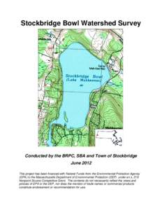 Stockbridge Bowl Watershed Survey  Conducted by the BRPC, SBA and Town of Stockbridge June 2012 This project has been financed with Federal Funds from the Environmental Protection Agency (EPA) to the Massachusetts Depart