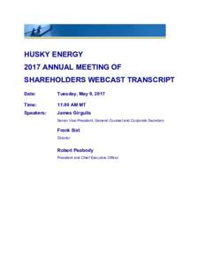 HUSKY ENERGY 2017 ANNUAL MEETING OF SHAREHOLDERS WEBCAST TRANSCRIPT Date:  Tuesday, May 9, 2017