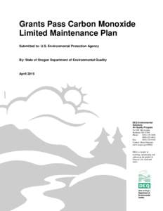 Grants Pass Carbon Monoxide Limited Maintenance Plan Submitted to: U.S. Environmental Protection Agency By: State of Oregon Department of Environmental Quality