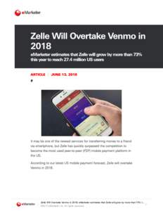 Zelle	Will	Overtake	Venmo	in	2018:	eMarketer	estimates	that	Zelle	will	grow	by	more	than	73%	t… 1 ©2017	eMarketer	Inc.	All	rights	reserved. Zelle	Will	Overtake	Venmo	in	2018:	eMarketer	estimates	that	Zelle	will	grow	