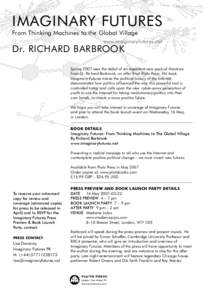 IMAGINARY FUTURES From Thinking Machines to the Global Village www.imaginaryfutures.net Dr. RICHARD BARBROOK Spring 2007 sees the debut of an important new work of literature