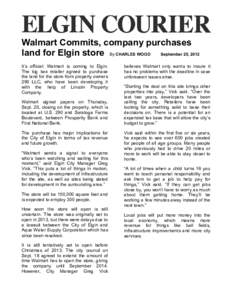 Walmart Commits, company purchases land for Elgin store By CHARLES WOOD September 25, 2012 It’s official: Walmart is coming to Elgin. The big box retailer agreed to purchase the land for the store from property owners 