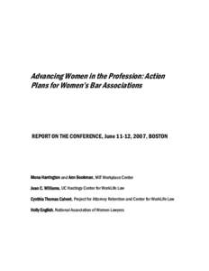 Advancing Women in the Profession: Action Plans for Women’s Bar Associations REPORT ON THE CONFERENCE, June 11-12, 2007, BOSTON  Mona Harrington and Ann Bookman, MIT Workplace Center
