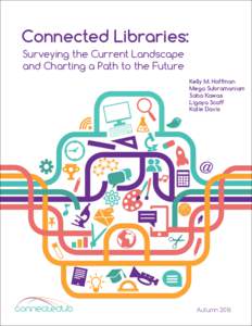 Connected Libraries: Surveying the Current Landscape and Charting a Path to the Future Kelly M. Hoffman Mega Subramaniam Saba Kawas