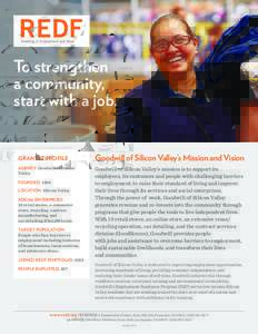 To strengthen a community, start with a job. GRANTEE PROFILE AGENCY: Goodwill of Silicon