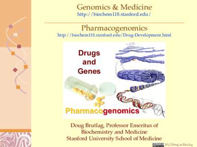 Genomics & Medicine http://biochem118.stanford.edu/ Pharmacogenomics http://biochem118.stanford.edu/Drug-Development.html