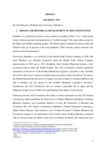 Zimbabwe Introductory Note By Gift Manyatera, Midlands State University, Zimbabwe 1. ORIGINS AND HISTORICAL DEVELOPMENT OF THE CONSTITUTION Zimbabwe is a landlocked locked country situated in Southern Africa. 1 It is a m