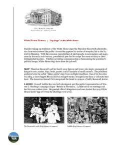 White House History | “Top Dogs” at the White House Families taking up residence at the White House since the Theodore Roosevelt administration have encountered the public’s insatiable appetite for stories of every