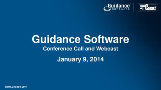 Guidance Software Conference Call and Webcast January 9, 2014  www.encase.com