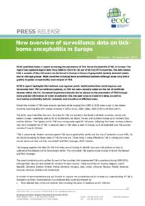 PRESS RELEASE New overview of surveillance data on tickborne encephalitis in Europe Stockholm, 18 September 2012 ECDC publishes today a report surveying the prevalence of Tick Borne Encephalitis (TBE) in Europe. The repo