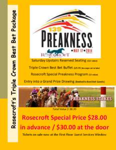 Rosecroft’s Triple Crown Best Bet Package  Saturday Upstairs Reserved Seating ($10 value) Triple Crown Best Bet Buffet ($[removed]Beverages not included Rosecroft Special Preakness Program ($3 value) Entry into a Grand P