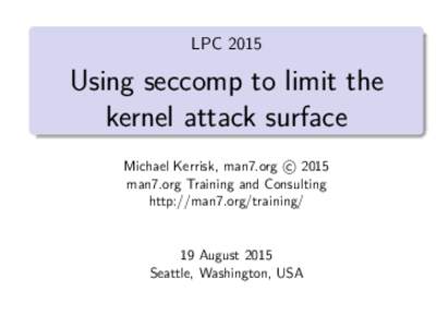 LPCUsing seccomp to limit the kernel attack surface c 2015 Michael Kerrisk, man7.org