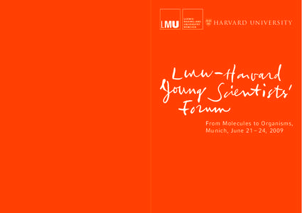 HARVARD UNIVERSIT Y  From Molecules to Organisms, Munich, June 21 – 24, 2009  The LMU-Harvard Young Scientists’ Forum (YSF) seeks to unite Ph.D.