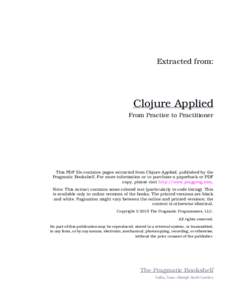 Extracted from:  Clojure Applied From Practice to Practitioner  This PDF file contains pages extracted from Clojure Applied, published by the