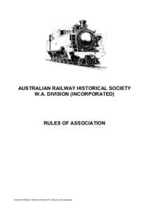 AUSTRALIAN RAILWAY HISTORICAL SOCIETY W.A. DIVISION (INCORPORATED) RULES OF ASSOCIATION  Australian Railway Historical Society W.A. Division (Incorporated)