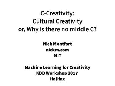C-Creativity: Cultural Creativity or, Why is there no middle C? Nick Montfort nickm.com MIT