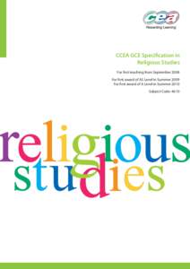 CCEA GCE Specification in Religious Studies For first teaching from September 2008 For first award of AS Level in Summer 2009 For first award of A Level in Summer 2010 Subject Code: 4610