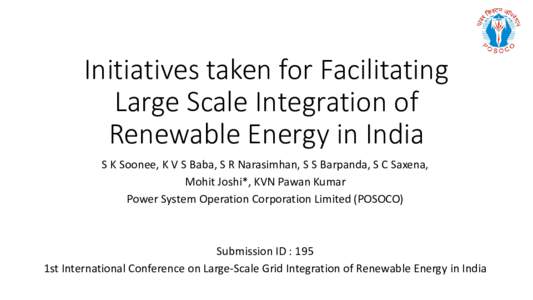 Initiatives taken for Facilitating Large Scale Integration of Renewable Energy in India S K Soonee, K V S Baba, S R Narasimhan, S S Barpanda, S C Saxena, Mohit Joshi*, KVN Pawan Kumar Power System Operation Corporation L