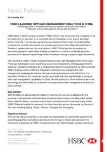 News Release 24 October 2013 HSBC LAUNCHES NEW CASH MANAGEMENT SOLUTIONS IN CHINA ***First foreign bank to complete electronic tax payment transaction in Shanghai*** ***Paperless cross-border payment service also launche