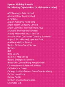 Upward Mobility Formula Participating Organisations (in alphabetical order) ADP Pentagon Pets Limited Adsmart Hong Kong Limited A-Fontane Airport Authority Hong Kong
