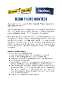 MEGA PHOTO CONTEST The wait is over guys! The hottest Photo Contest in cyberspace is here. Treks ‘n Rapids P. Ltd. – India’s only Dun & Bradstreet Certified and Five times No.1 Voted Adventure Sports Company, prese
