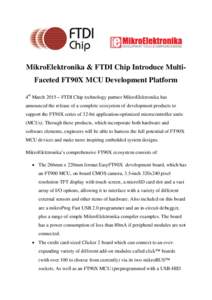 MikroElektronika & FTDI Chip Introduce MultiFaceted FT90X MCU Development Platform 4th March 2015 – FTDI Chip technology partner MikroElektronika has announced the release of a complete ecosystem of development product