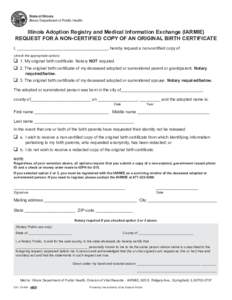 State of Illinois Illinois Department of Public Health Illinois Adoption Registry and Medical Information Exchange (IARMIE) REQUEST FOR A NON-CERTIFIED COPY OF AN ORIGINAL BIRTH CERTIFICATE I, ___________________________