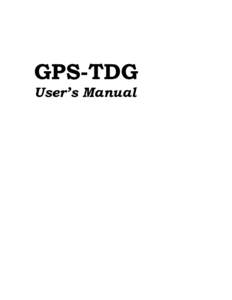 GPS-TDG User’s Manual Table of Contents 1. INTRODUCTION .................................................................................................................. 1 2. SYSTEM REQUIREMENTS AND INSTALLATION INS