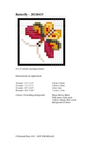 Butterfly – x 25 stitches (including border) Measurements are approximate 10 count - 2.5” x 2.5” 22 count - 1.1” x 1.1”