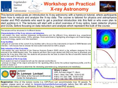 Workshop on Practical   X-ray Astronomy This lecture series gives an introduction to X-ray astronomy with a hands-on tutorial, where participants learn how to reduce and analyze the X-ray data. The course is tailored f