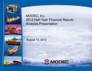 MODEC, IncHalf-Year Financial Results Analysts Presentation August 13, 2012